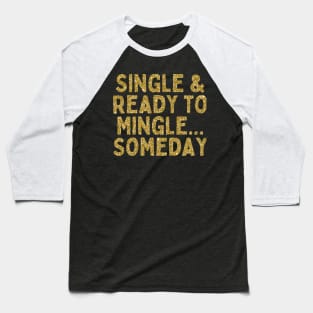 Single & Ready to Mingle... Someday, Singles Awareness Day Baseball T-Shirt